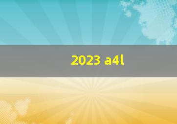 2023 a4l